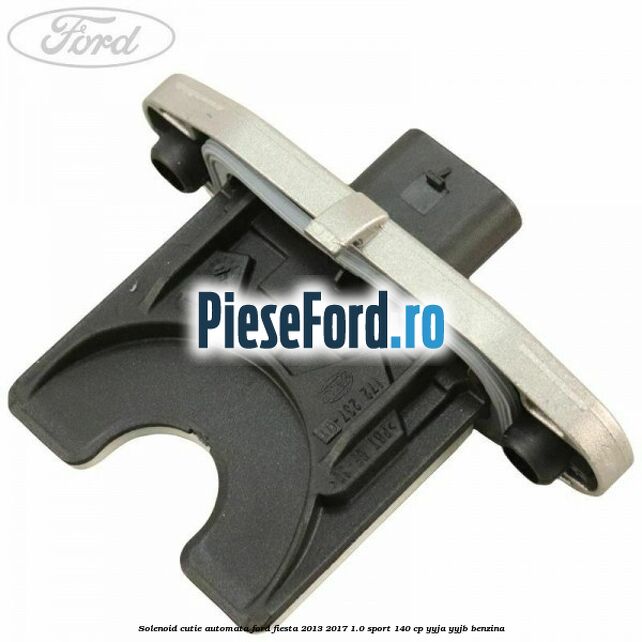 Solenoid cutie automata Ford Fiesta 2013-2017 1.0 Sport 140 cp YYJA, YYJB benzina