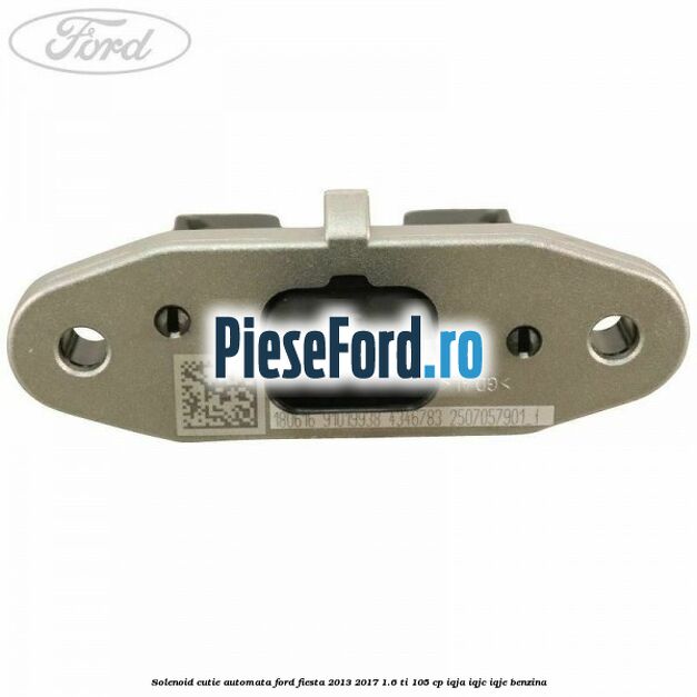 Solenoid cutie automata Ford Fiesta 2013-2017 1.6 Ti 105 cp IQJA, IQJC, IQJE benzina