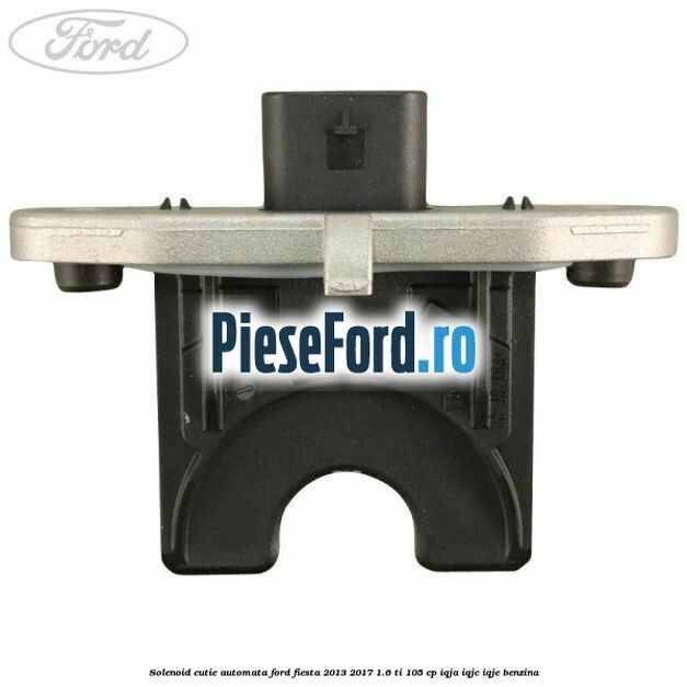 Solenoid cutie automata Ford Fiesta 2013-2017 1.6 Ti 105 cp IQJA, IQJC, IQJE benzina