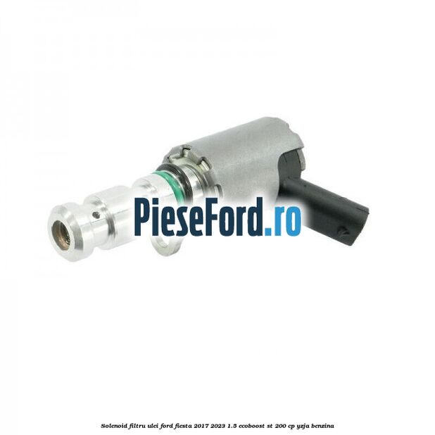 Solenoid filtru ulei Ford Fiesta 2017-2023 1.5 EcoBoost ST 200 cp YZJA benzina