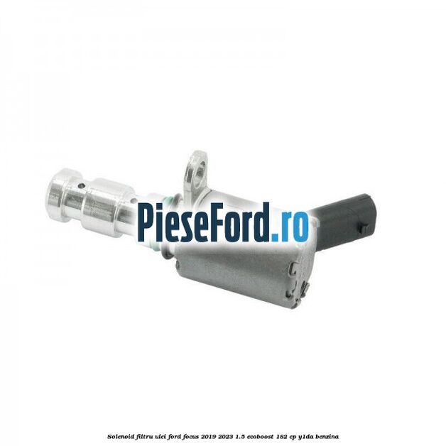 Solenoid filtru ulei Ford Focus 2019-2023 1.5 EcoBoost 182 cp Y1DA benzina