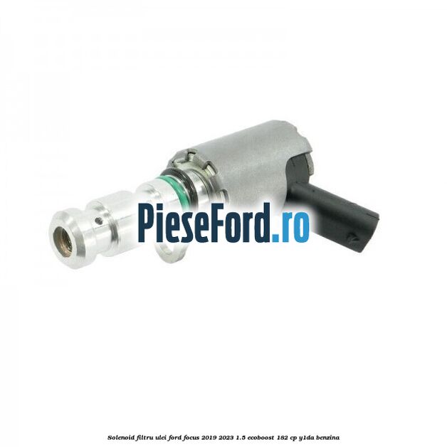Solenoid filtru ulei Ford Focus 2019-2023 1.5 EcoBoost 182 cp Y1DA benzina