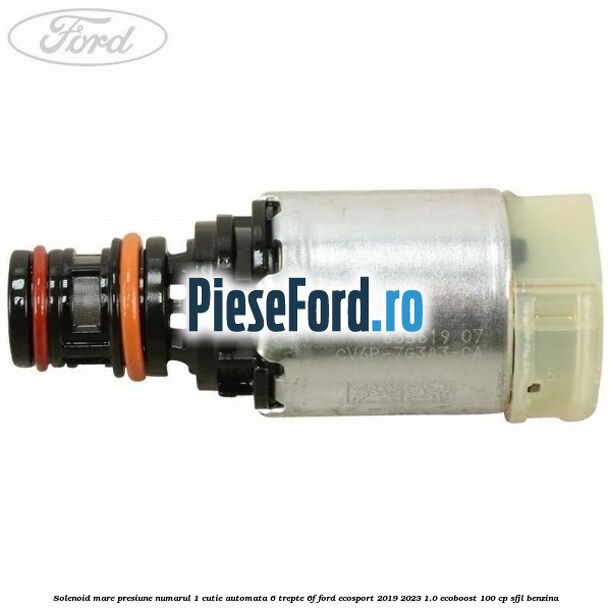 Solenoid mare presiune numarul 1 cutie automata 6 trepte 6F Ford EcoSport 2019-2023 1.0 EcoBoost 100 cp SFJL benzina