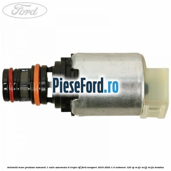 Solenoid mare presiune numarul 1 cutie automata 6 trepte 6F Ford EcoSport 2019-2023 1.0 EcoBoost 125 cp M1JC, M1JJ, M1JU benzina