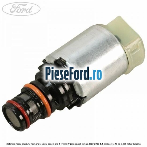Solenoid mare presiune numarul 1 cutie automata 6 trepte 6F Ford Grand C-Max 2016-2020 1.5 EcoBoost 150 cp M8DB, M8DF benzina