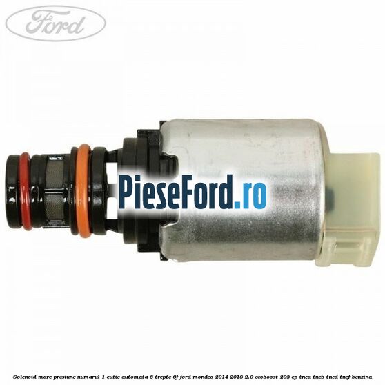 Solenoid mare presiune numarul 1 cutie automata 6 trepte 6F Ford Mondeo 2014-2018 2.0 EcoBoost 203 cp TNCA, TNCB, TNCD, TNCF benzina