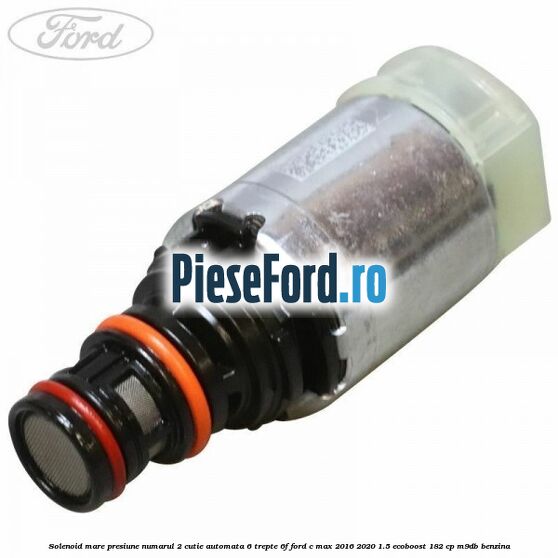 Solenoid mare presiune numarul 2 cutie automata 6 trepte 6F Ford C-Max 2016-2020 1.5 EcoBoost 182 cp M9DB benzina