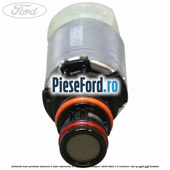Solenoid mare presiune numarul 2 cutie automata 6 trepte 6F Ford EcoSport 2019-2023 1.0 EcoBoost 140 cp YYJD, YYJF benzina