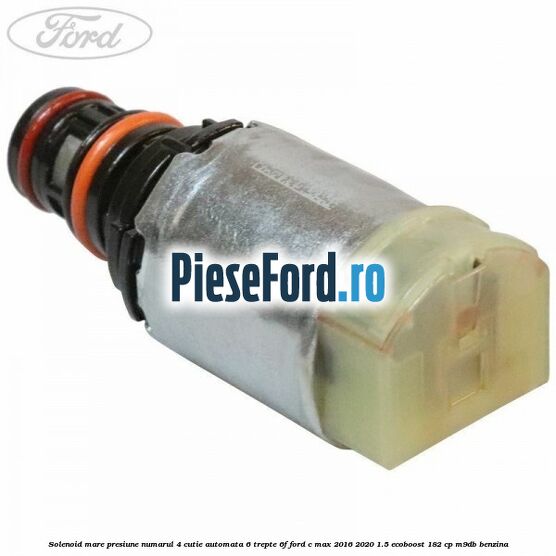 Solenoid mare presiune numarul 4 cutie automata 6 trepte 6F Ford C-Max 2016-2020 1.5 EcoBoost 182 cp M9DB benzina