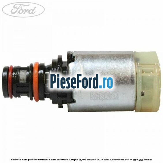 Solenoid mare presiune numarul 4 cutie automata 6 trepte 6F Ford EcoSport 2019-2023 1.0 EcoBoost 140 cp YYJD, YYJF benzina