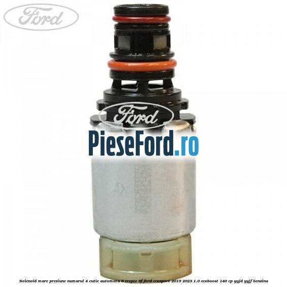 Solenoid mare presiune numarul 4 cutie automata 6 trepte 6F Ford EcoSport 2019-2023 1.0 EcoBoost 140 cp YYJD, YYJF benzina
