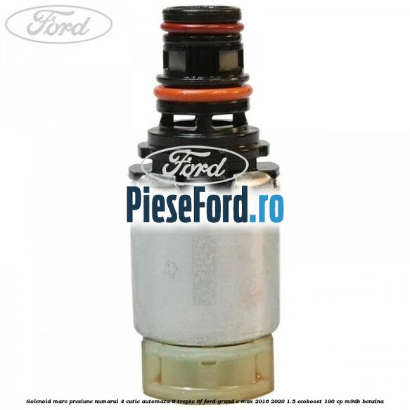 Solenoid mare presiune numarul 4 cutie automata 6 trepte 6F Ford Grand C-Max 2016-2020 1.5 EcoBoost 180 cp Solenoid mare presiune numarul 4 cutie automata 6 trepte 6F Ford Grand C-Max 2016-2020 1.5 EcoBoost 180 cp M9DB benzina
