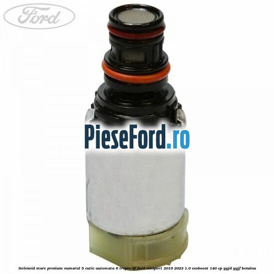 Solenoid mare presiune numarul 5 cutie automata 6 trepte 6F Ford EcoSport 2019-2023 1.0 EcoBoost 140 cp YYJD, YYJF benzina