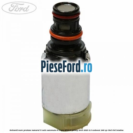Solenoid mare presiune numarul 5 cutie automata 6 trepte 6F Ford Galaxy 2015-2023 2.0 EcoBoost 240 cp R9CD, R9CI benzina