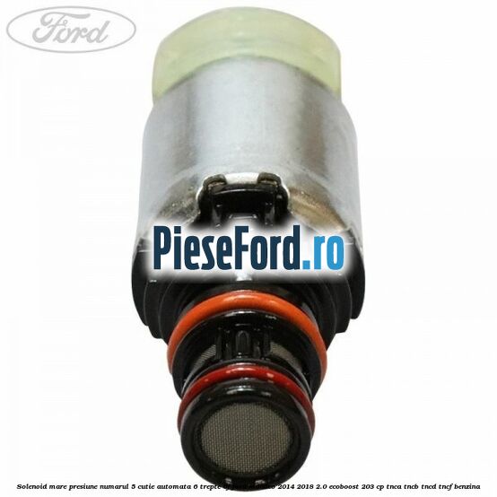 Solenoid mare presiune numarul 5 cutie automata 6 trepte 6F Ford Mondeo 2014-2018 2.0 EcoBoost 203 cp TNCA, TNCB, TNCD, TNCF benzina
