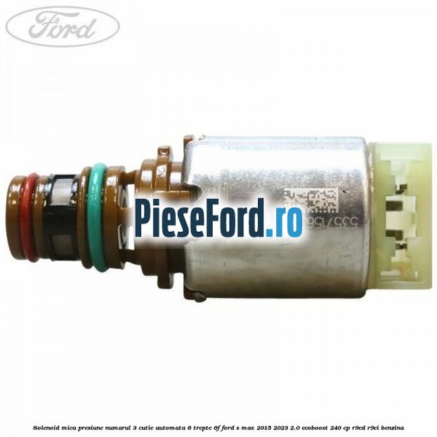Solenoid mica presiune numarul 3 cutie automata 6 trepte 6F Ford S-Max 2015-2023 2.0 EcoBoost 240 cp R9CD, R9CI benzina