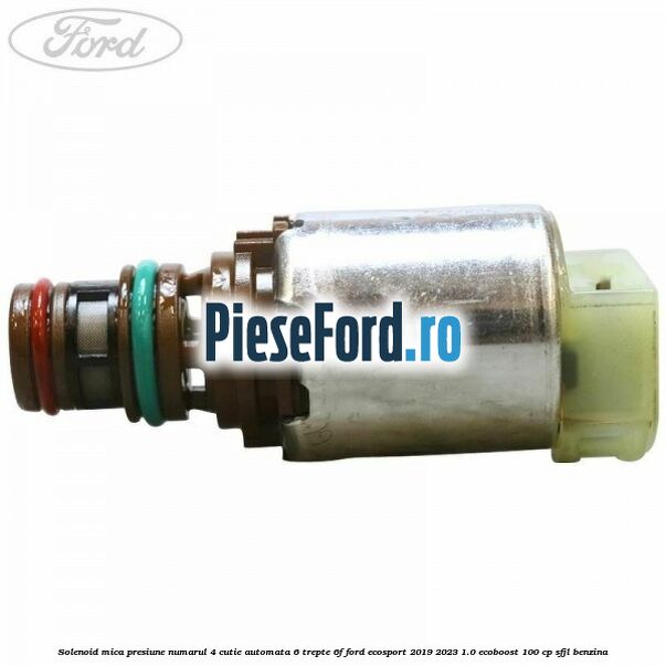 Solenoid mica presiune numarul 4 cutie automata 6 trepte 6F Ford EcoSport 2019-2023 1.0 EcoBoost 100 cp SFJL benzina