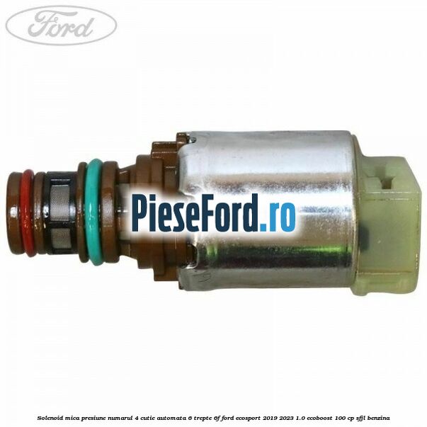 Solenoid mica presiune numarul 4 cutie automata 6 trepte 6F Ford EcoSport 2019-2023 1.0 EcoBoost 100 cp SFJL benzina