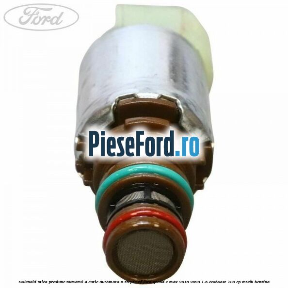 Solenoid mica presiune numarul 4 cutie automata 6 trepte 6F Ford Grand C-Max 2016-2020 1.5 EcoBoost 180 cp M9DB benzina
