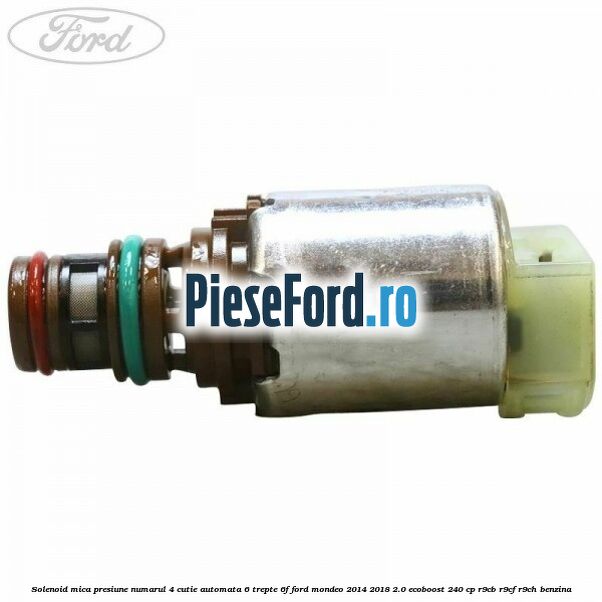 Solenoid mica presiune numarul 4 cutie automata 6 trepte 6F Ford Mondeo 2014-2018 2.0 EcoBoost 240 cp R9CB, R9CF, R9CH benzina