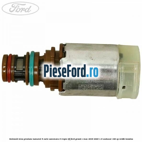 Solenoid mica presiune numarul 5 cutie automata 6 trepte 6F Ford Grand C-Max 2016-2020 1.5 EcoBoost 180 cp M9DB benzina