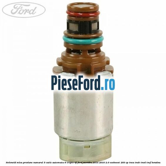 Solenoid mica presiune numarul 5 cutie automata 6 trepte 6F Ford Mondeo 2014-2018 2.0 EcoBoost 203 cp Solenoid mica presiune numarul 5 cutie automata 6 trepte 6F Ford Mondeo 2014-2018 2.0 EcoBoost 203 cp TNCA, TNCB, TNCD, TNCF benzina