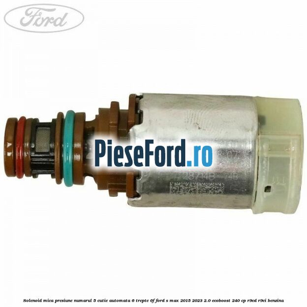 Solenoid mica presiune numarul 5 cutie automata 6 trepte 6F Ford S-Max 2015-2023 2.0 EcoBoost 240 cp R9CD, R9CI benzina