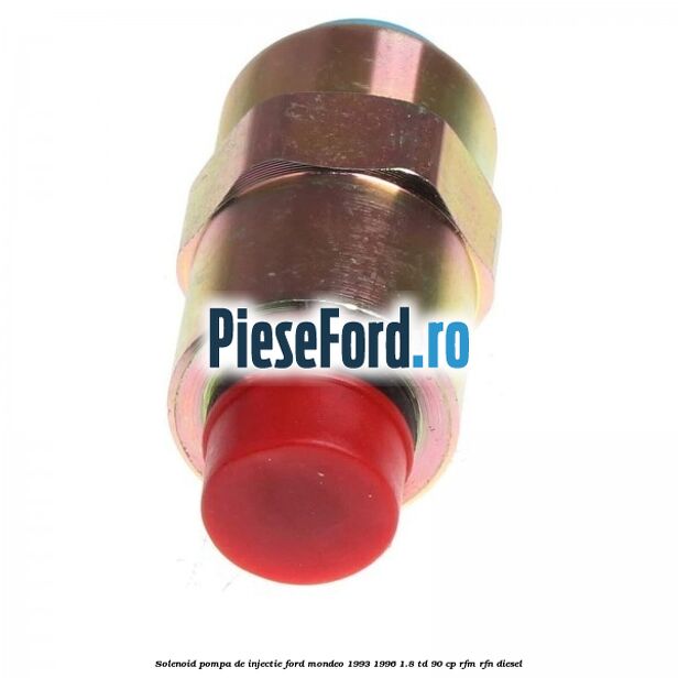 Solenoid pompa de injectie Ford Mondeo 1993-1996 1.8 TD 90 cp RFM, RFN diesel
