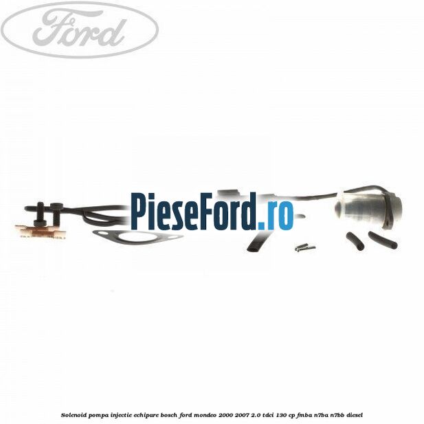 Solenoid pompa injectie echipare Bosch Ford Mondeo 2000-2007 2.0 TDCi 130 cp FMBA, N7BA, N7BB diesel