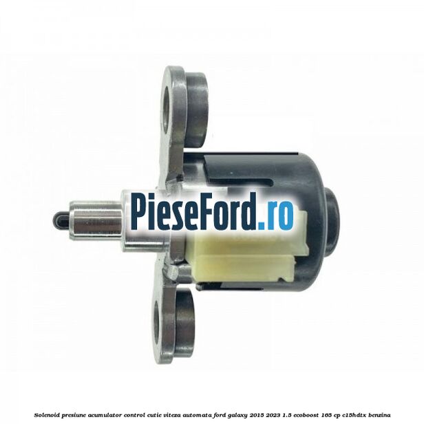 Solenoid presiune acumulator control cutie viteza automata Ford Galaxy 2015-2023 1.5 EcoBoost 165 cp C15HDTX benzina