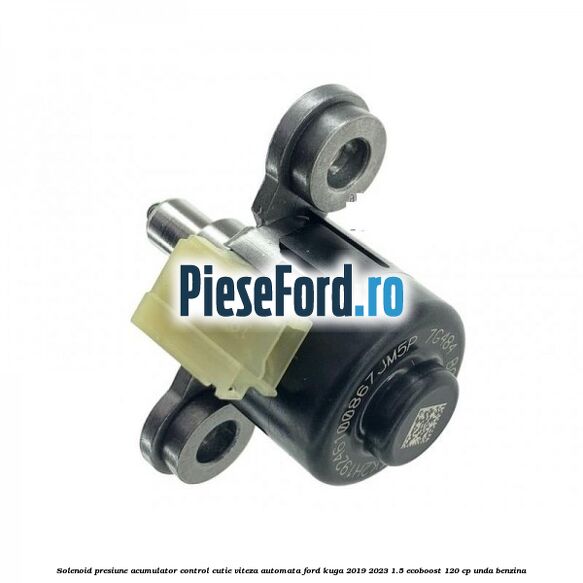 Solenoid presiune acumulator control cutie viteza automata Ford Kuga 2019-2023 1.5 EcoBoost 120 cp Solenoid presiune acumulator control cutie viteza automata Ford Kuga 2019-2023 1.5 EcoBoost 120 cp UNDA benzina