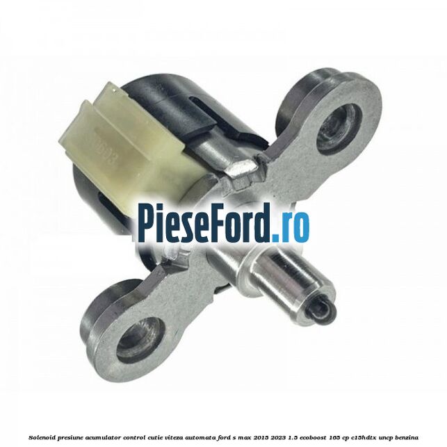 Solenoid presiune acumulator control cutie viteza automata Ford S-Max 2015-2023 1.5 EcoBoost 165 cp C15HDTX, UNCP benzina