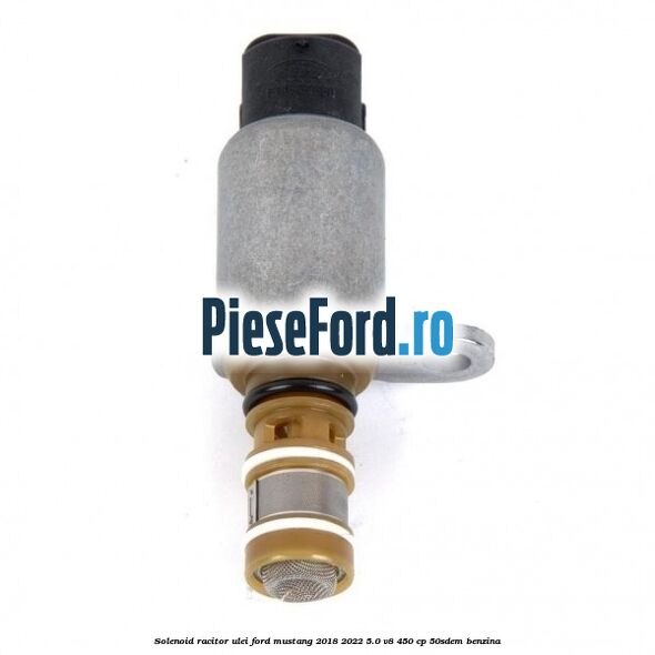 Solenoid racitor ulei Ford Mustang 2018-2022 5.0 V8 450 cp 50SDEM benzina