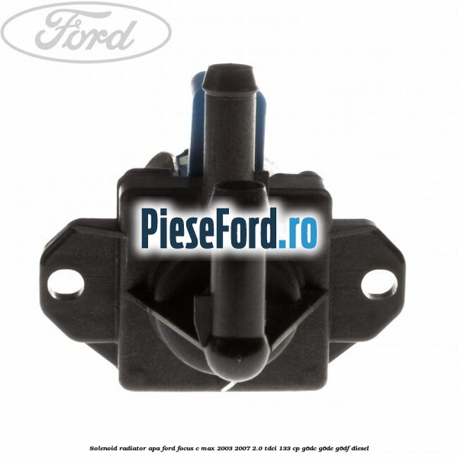 Solenoid radiator apa Ford Focus C-Max 2003-2007 2.0 TDCi 133 cp G6DC, G6DE, G6DF diesel