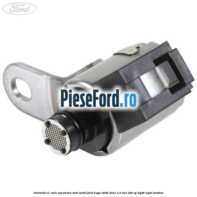Solenoid S1 cutie automata AWD AW55 Ford Kuga 2008-2012 2.5 4x4 200 cp HYDB, HYDC benzina