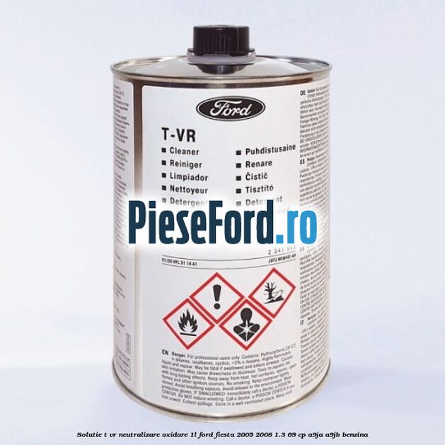 Solutie T-VR neutralizare oxidare 1L Ford Fiesta 2005-2008 1.3 69 cp A9JA, A9JB benzina