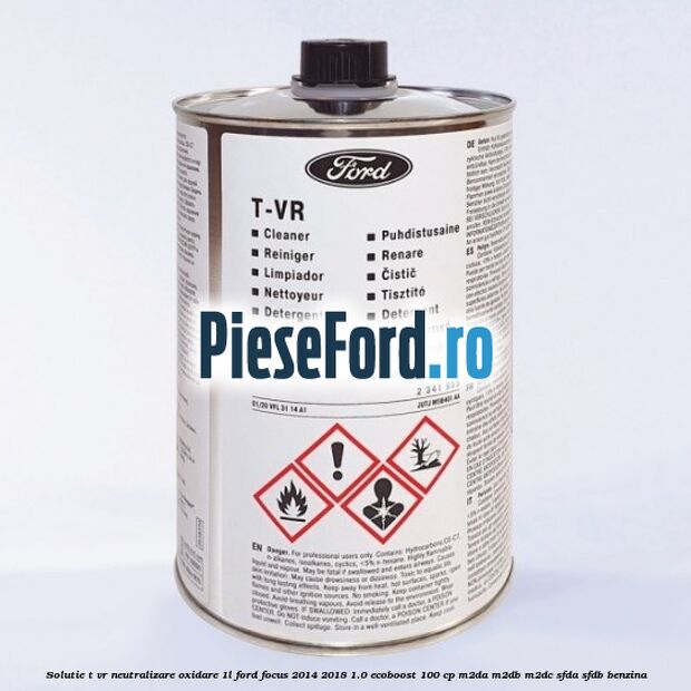 Solutie T-VR neutralizare oxidare 1L Ford Focus 2014-2018 1.0 EcoBoost 100 cp M2DA, M2DB, M2DC, SFDA, SFDB benzina