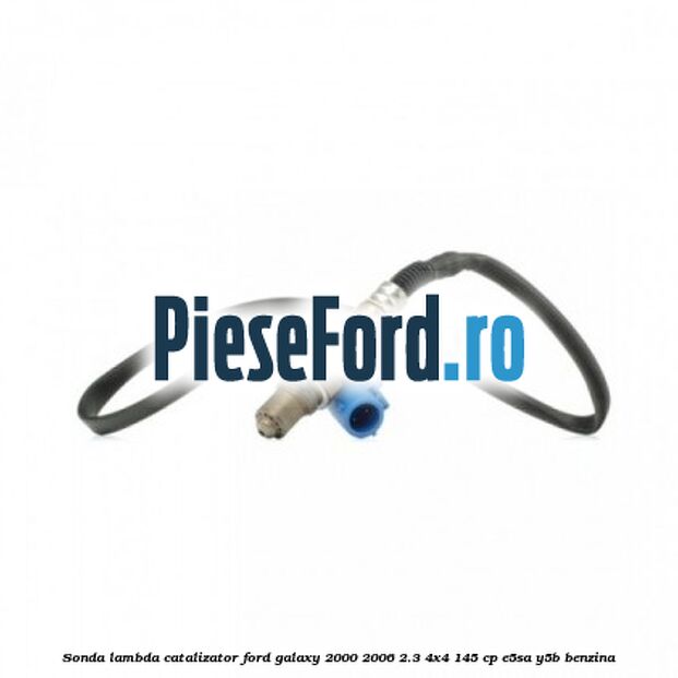 Sonda lambda catalizator Ford Galaxy 2000-2006 2.3 4x4 145 cp E5SA, Y5B benzina