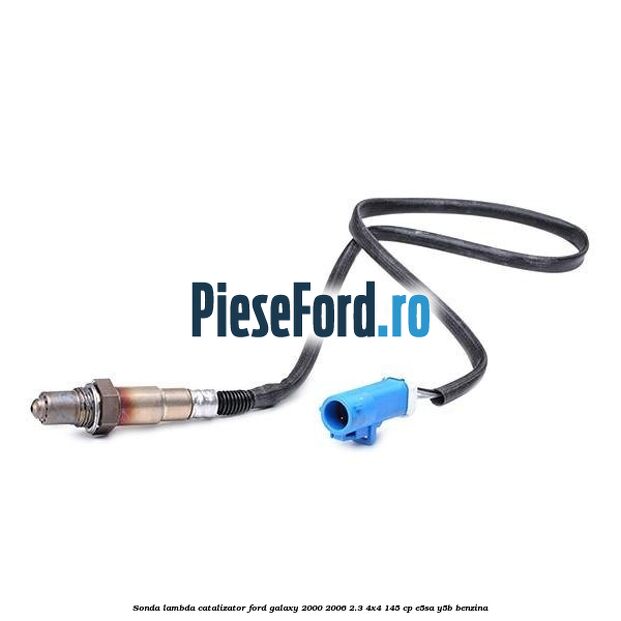 Sonda lambda catalizator Ford Galaxy 2000-2006 2.3 4x4 145 cp E5SA, Y5B benzina
