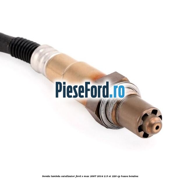 Sonda lambda catalizator Ford S-Max 2007-2014 2.5 ST 220 cp Sonda lambda catalizator Ford S-Max 2007-2014 2.5 ST 220 cp HUWA benzina
