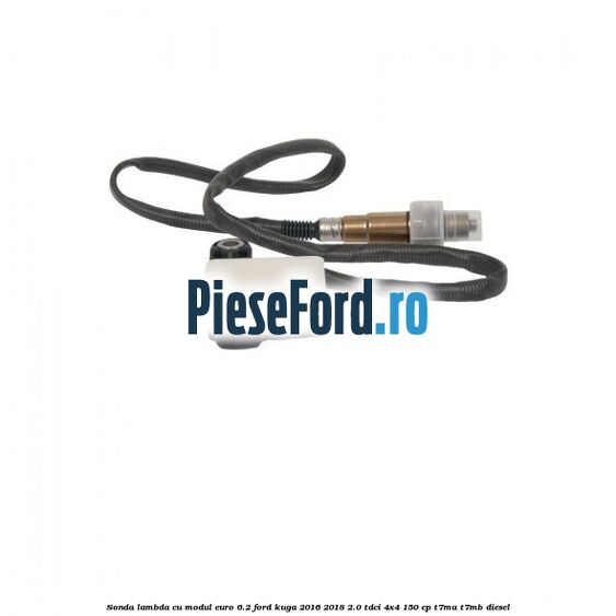Sonda lambda cu modul euro 6.2 Ford Kuga 2016-2018 2.0 TDCi 4x4 150 cp Sonda lambda cu modul euro 6.2 Ford Kuga 2016-2018 2.0 TDCi 4x4 150 cp T7MA, T7MB diesel