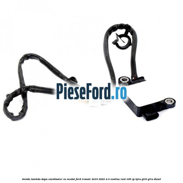 Sonda lambda dupa catalizator cu modul Ford Transit 2019-2023 2.0 EcoBlue RWD 105 cp BJRA, YLR6, YLRA diesel