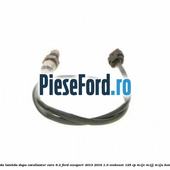 Sonda lambda dupa catalizator euro 6.2 Ford EcoSport 2013-2018 1.0 EcoBoost 125 cp M1JC, M1JJ, M1JU benzina