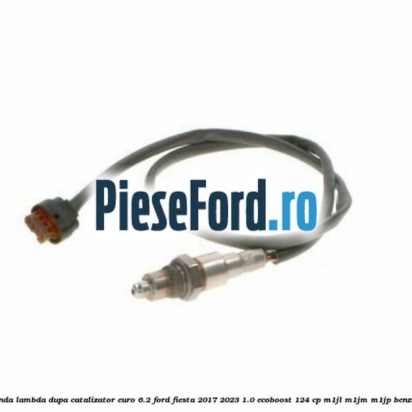 Sonda lambda dupa catalizator euro 6.2 Ford Fiesta 2017-2023 1.0 EcoBoost 124 cp M1JL, M1JM, M1JP benzina