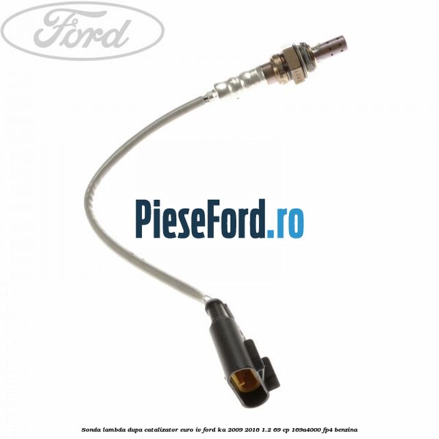 Sonda lambda dupa catalizator euro IV Ford Ka 2009-2016 1.2 69 cp 169A4000, FP4 benzina