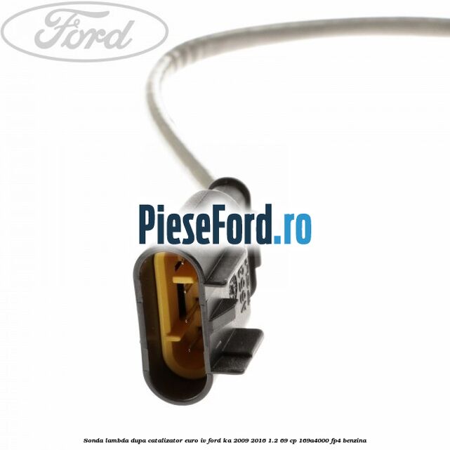 Sonda lambda dupa catalizator euro IV Ford Ka 2009-2016 1.2 69 cp 169A4000, FP4 benzina