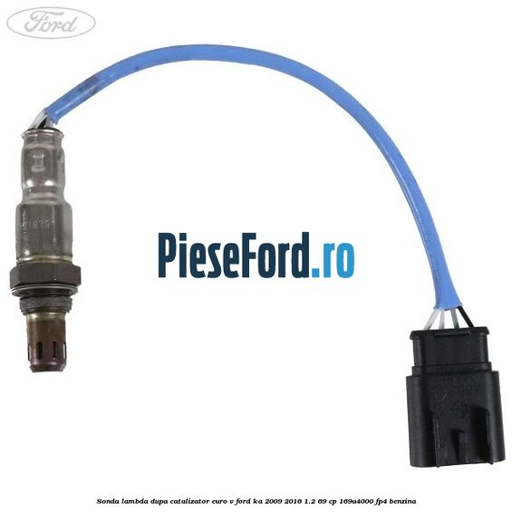 Sonda lambda dupa catalizator euro V Ford Ka 2009-2016 1.2 69 cp 169A4000, FP4 benzina