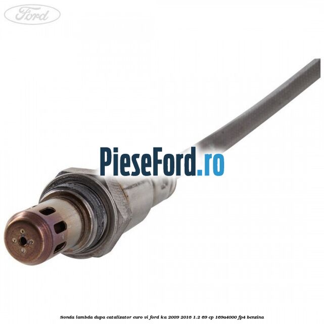 Sonda lambda dupa catalizator euro VI Ford Ka 2009-2016 1.2 69 cp 169A4000, FP4 benzina