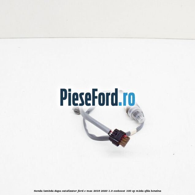 Sonda lambda dupa catalizator Ford C-Max 2016-2020 1.0 EcoBoost 100 cp Sonda lambda dupa catalizator Ford C-Max 2016-2020 1.0 EcoBoost 100 cp M2DA, SFDA benzina