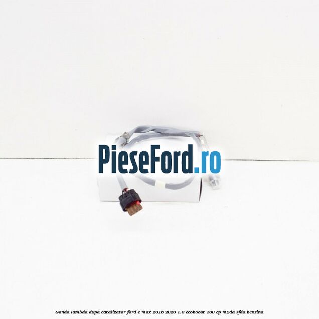Sonda lambda dupa catalizator Ford C-Max 2016-2020 1.0 EcoBoost 100 cp Sonda lambda dupa catalizator Ford C-Max 2016-2020 1.0 EcoBoost 100 cp M2DA, SFDA benzina